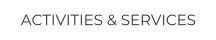 ACTIVITIES & SERVICES