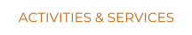 ACTIVITIES & SERVICES